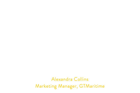 I have been working with Sonya for the past 5 years across a range of creative projects including creating product identities, brand and product brochures, social media graphics and event materials. Some of the jobs have been simple artwork jobs, working within the brand guidelines whilst others have required a full creative response. Sonya even worked with us to completely redesign and rebrand our UK head office. From the start Sonya has emersed herself in our brand, to fully understand our market and creative requirements and becoming an extended part of our marketing team. Alexandra Collins Marketing Manager, GTMaritime